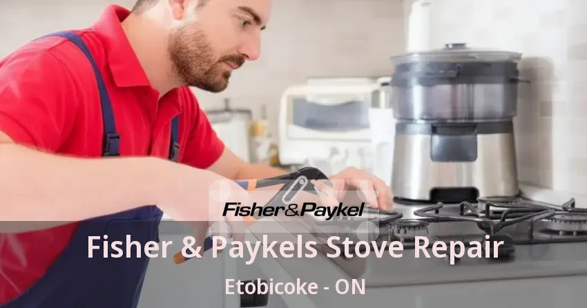 Fisher & Paykels Stove Repair Etobicoke - ON