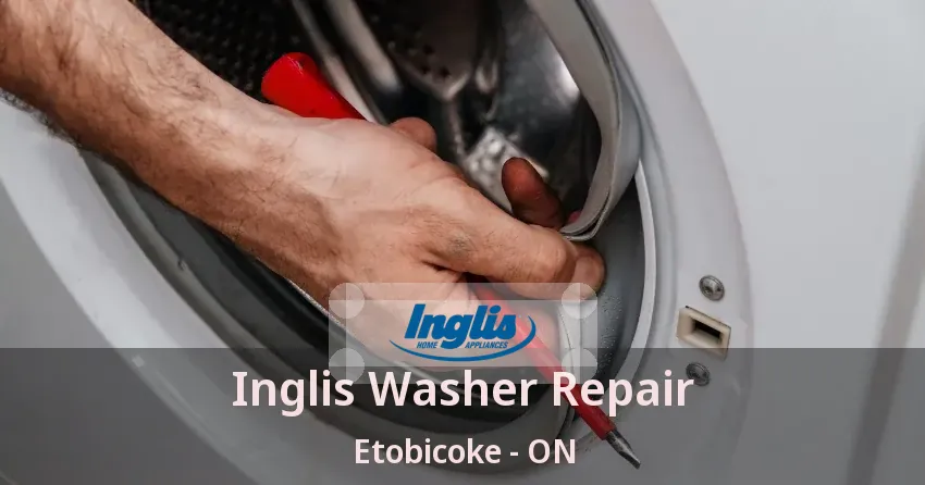Inglis Washer Repair Etobicoke - ON
