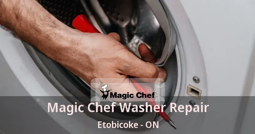 Magic Chef Washer Repair Etobicoke - ON