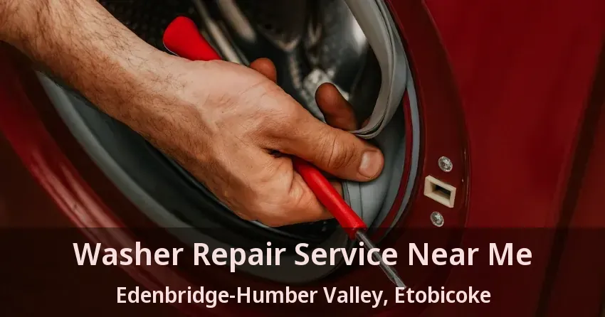 Washer Repair Service Near Me Edenbridge-Humber Valley, Etobicoke - ON