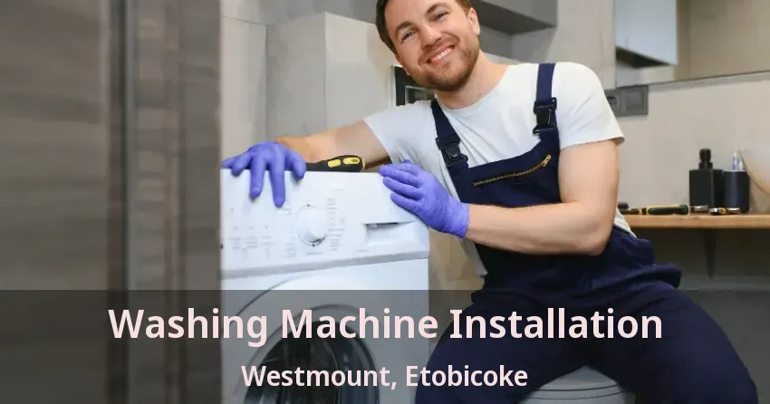 Washing Machine Installation Westmount, Etobicoke - ON